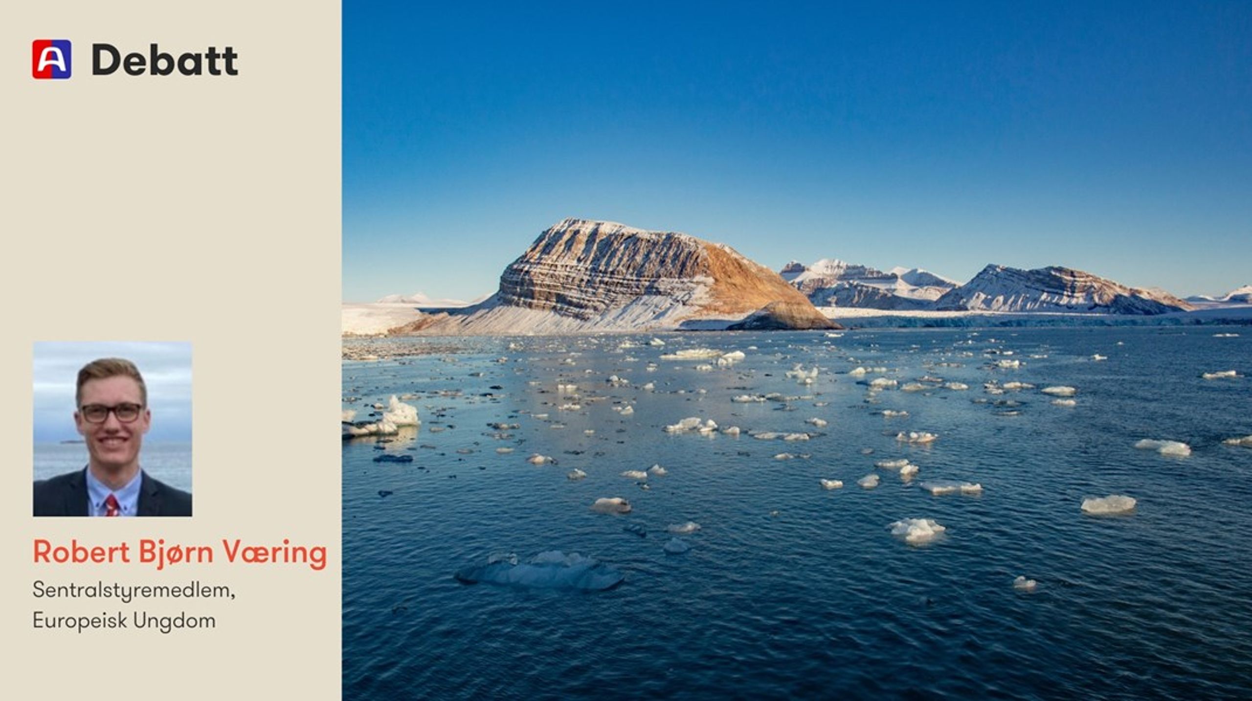 Skal Norge investere milliarder i nordområdene, bør vi også ha en stemme der beslutningene tas. Har Norge råd til å stå utenfor EU når Arktis blir stadig viktigere? spør innleggsforfatteren.